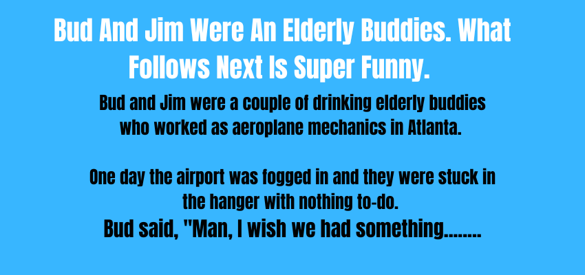 Bud And Jim Were An Elderly Buddies